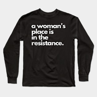 a woman's place is in the resistance Long Sleeve T-Shirt